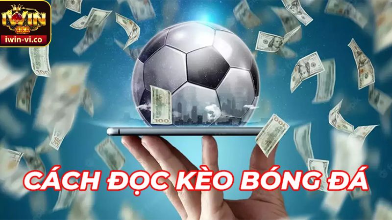 Cách Đọc Kèo Bóng Đá - Đặt Cược Và Giành Chiến Thắng Dễ Dàng 2 Tìm hiểu cách đọc kèo bóng đá với từng hình thức cụ thể