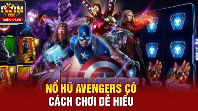 Avengers - Game Slot Đình Đám Nhất Tại Nhà Cái Iwin 3 Hướng dẫn cách chơi game slot Avengers thắng lớn tại Iwin