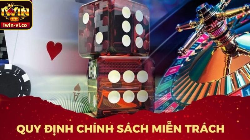 Miễn Trừ Trách Nhiệm - Quy Tắc Cược Thủ Cần Nắm Tại Iwin 2 Các quy định khi miễn trừ trách nhiệm tham gia cá cược
