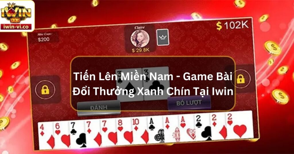 Tiến Lên Miền Nam - Game Bài Đổi Thưởng Xanh Chín Tại Iwin 3 Tiến Lên Miền Nam - Game Bài Đổi Thưởng Xanh Chín Tại Iwin