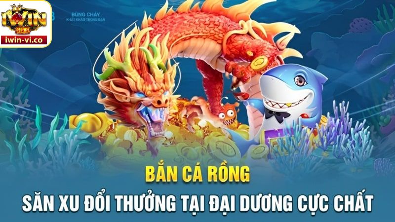 Bắn Cá Rồng - Săn Cá Đổi Thưởng Nhận Quà Lớn Tại Iwin 2 Tổng quan về game bắn cá rồng