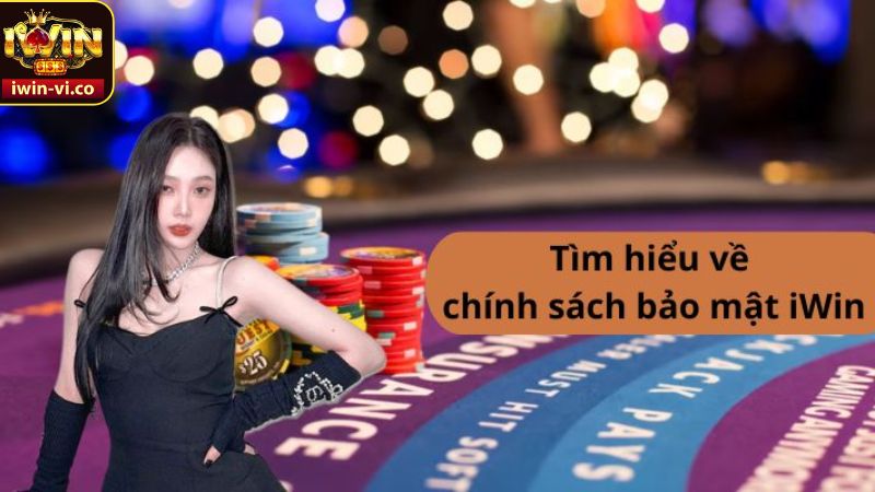 Chính Sách Bảo Mật - Bảo Vệ Quyền Lợi Khi Cá Cược Tại Iwin 1 Tổng quan về chính sách bảo mật