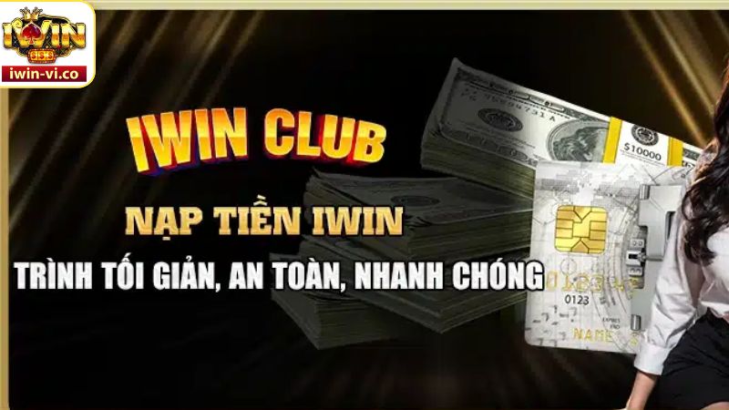 Nạp Tiền Iwin - Bước Đầu Để Chinh Phục Thế Giới Đỉnh Cao 2 Lợi ích có được khi thực hiện giao dịch nạp tại nhà cái