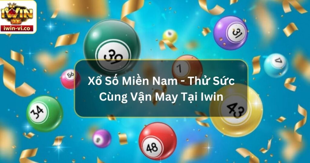 Xổ Số Miền Nam - Thử Sức Cùng Vận May Tại Iwin 6 Xổ Số Miền Nam - Thử Sức Cùng Vận May Tại Iwin