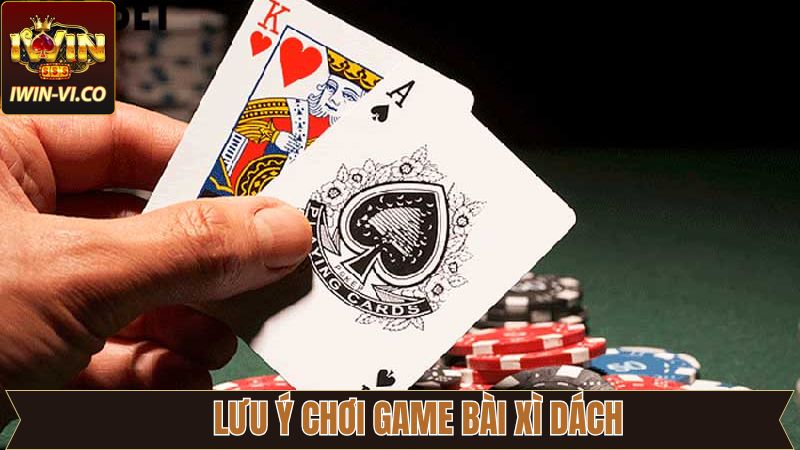 Xì Dách - Tham Gia Hết Mình, Nhận Thưởng Không Giới Hạn 4 Lưu ý quan trọng khi chơi Xì dách trên Iwin