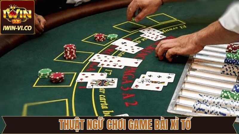Xì Tố - Game Bài Đổi Thưởng Hấp Dẫn Nhất Trên Iwin 3 Thuật ngữ cần nắm trước khi đặt cược tiền