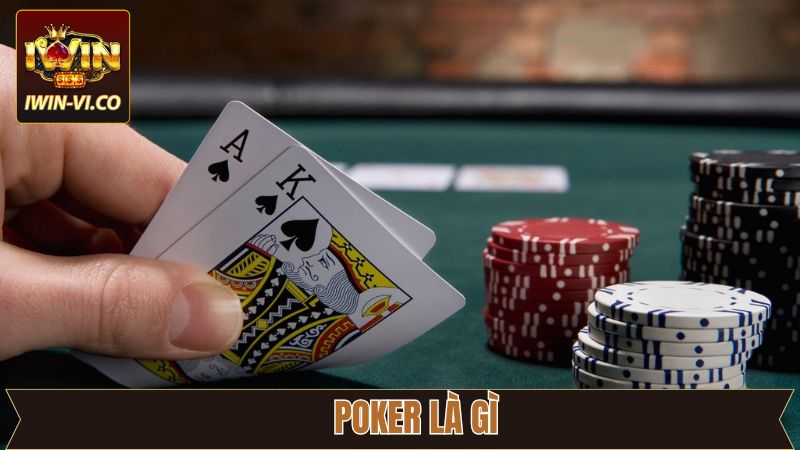 Poker Là Gì - Nắm Rõ Các Bí Quyết Thắng Lớn Tại Iwin