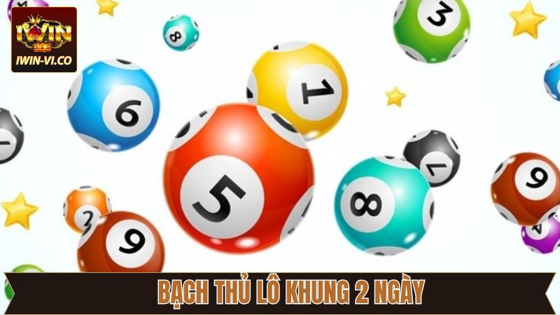 Bạch Thủ Lô Khung 2 ngày - Chiến Lược Thông Minh Tại Iwin 4 Bạch Thủ Lô Khung 2 ngày - Chiến Lược Thông Minh Tại Iwin