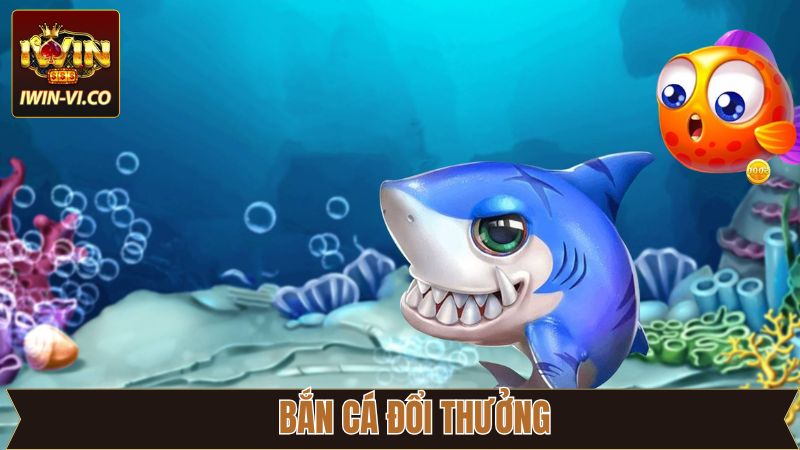 Bắn Cá Đổi Thưởng - Giải Trí Đỉnh Cao Trao Tay Tại Iwin 1 Bắn Cá Đổi Thưởng - Giải Trí Đỉnh Cao Trao Tay Tại Iwin