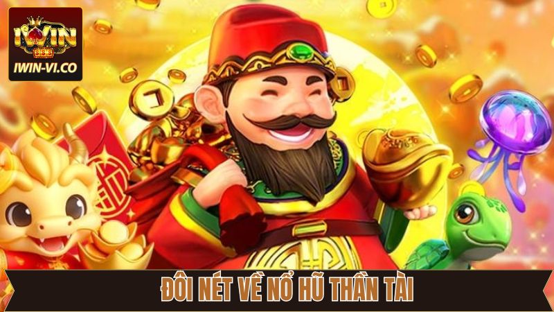 Nổ Hũ Thần Tài Iwin - Cơ Hội Vàng Đổi Thưởng Cực Khủng! 2 Tìm hiểu thông tin trò chơi Nổ Hũ Thần Tài