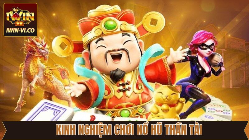 Nổ Hũ Thần Tài Iwin - Cơ Hội Vàng Đổi Thưởng Cực Khủng! 4 Chiến thuật chơi nổ hũ cực hấp dẫn bất bại để thắng lớn