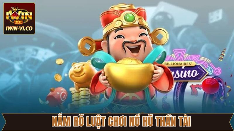 Nổ Hũ Thần Tài Iwin - Cơ Hội Vàng Đổi Thưởng Cực Khủng! 3 Luật chơi cơ bản cần nắm khi chơi Nổ Hũ Thần Tài