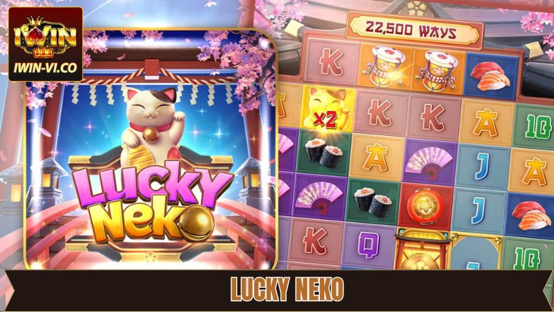 Lucky Neko - Bùng Nổ Cùng Phần Thưởng Lớn Tại Iwin 1 Lucky Neko - Bùng Nổ Cùng Phần Thưởng Lớn Tại Iwin