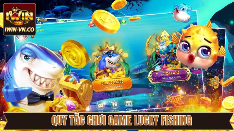 Lucky Fishing - Tựa Game Bắn Cá Đổi Thưởng Hay Tại Iwin 3 Luật lệ cơ bản của Lucky Fishing tại Iwin