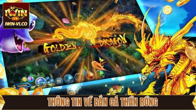 Bắn Cá Thần Rồng - Chinh Phục Thưởng Lớn Hấp Dẫn Tại Iwin 2 Khái quát chi tiết về game bắn cá nổi tiếng