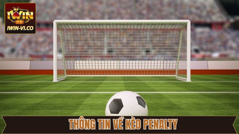 Kèo Pennalty - Cách Dự Đoán Chính Xác Khi Cá Độ Tại Iwin 2 Thông tin về cược phạt đền