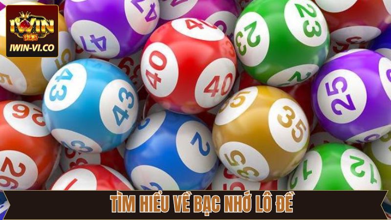 Thông tin sơ lược về lô đề bạc nhớ tại Iwin 