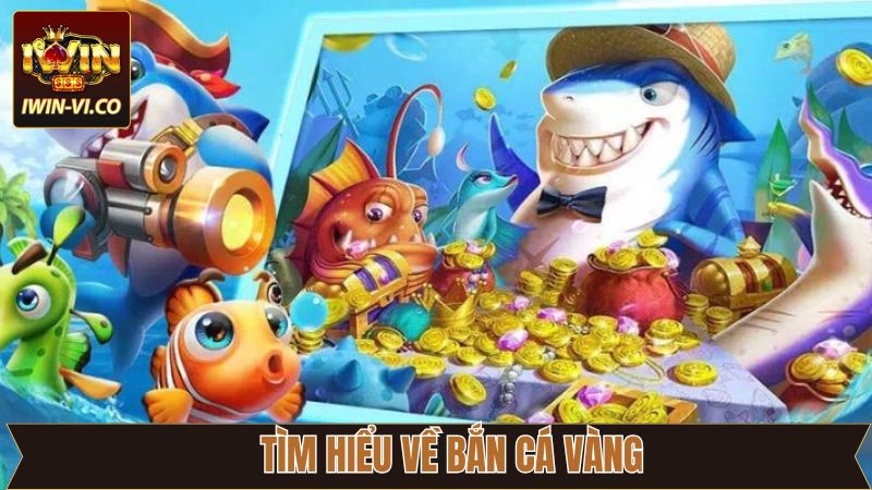 Bắn Cá Vàng - Hành Trình Tìm Kho Báu Nơi Biển Sâu Cùng Iwin 2 Sơ lược về tựa game có tiếng săn cá vàng