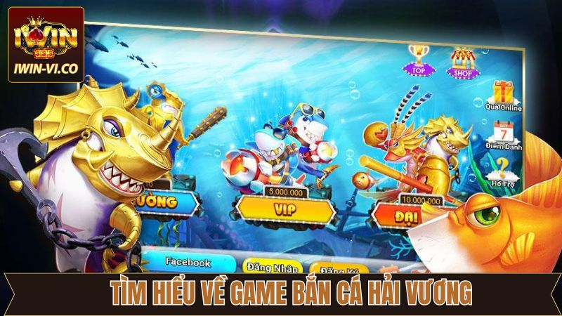 Bắn Cá Hải Vương Iwin - Giải Trí Săn Thưởng Dễ Dàng 2 Tìm hiểu về tựa game bắn cá nổi tiếng tại Iwin