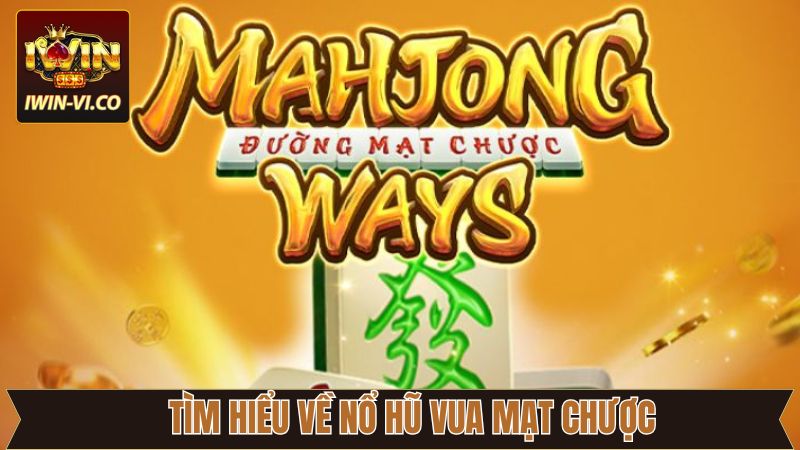 Nổ Hũ Vua Mạt Chược - Cơ Hội Làm Giàu Từ Game Slot Đỉnh Cao 2 Đôi nét về trò chơi slot Vua Mạt Chược
