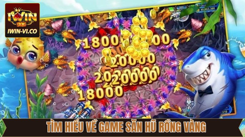 Tìm hiểu về game săn hũ rồng vàng
