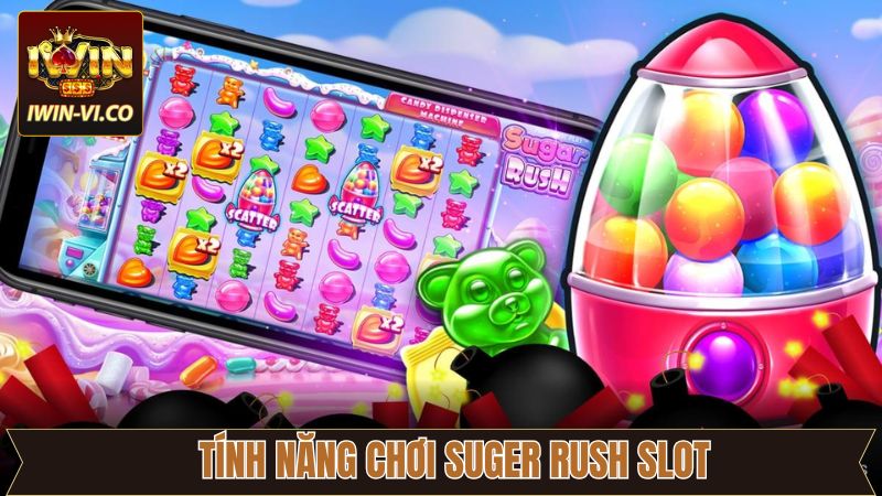 Sugar Rush Slot - Siêu Phẩm Nổ Hũ Hấp Dẫn Tại Iwin 3 Tính năng nổi bật trong nổ hũ Sugar Rush