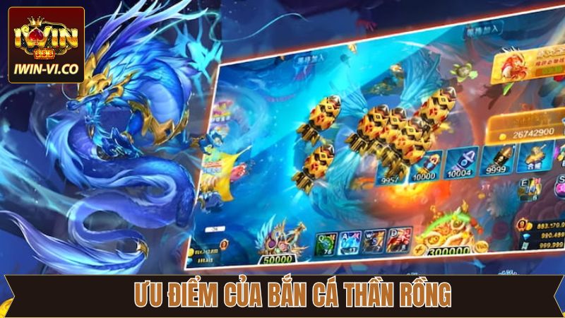 Bắn Cá Thần Rồng - Chinh Phục Thưởng Lớn Hấp Dẫn Tại Iwin 3 Những ưu điểm độc đáo của bắn cá thần rồng