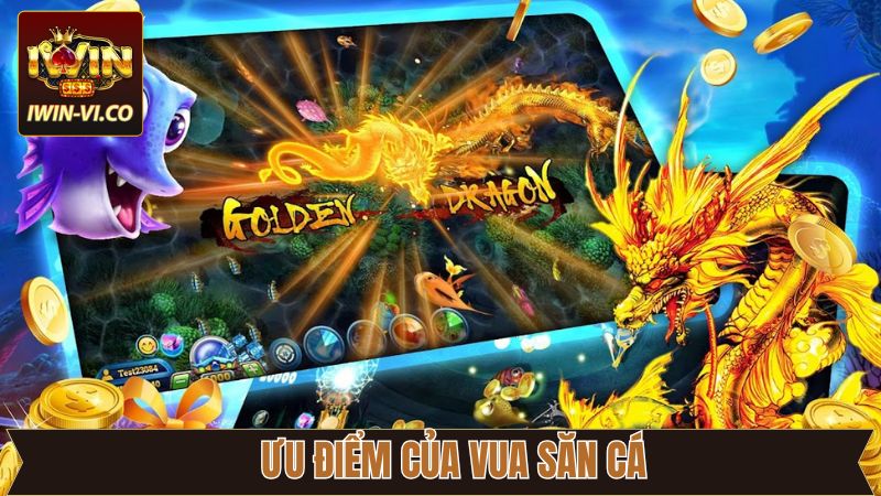 Vua Săn Cá - Chinh Phục Đại Dương Nhận Ngay Thưởng Khủng 3 Tổng hợp các ưu điểm tuyệt vời của Vua săn cá tại Iwin