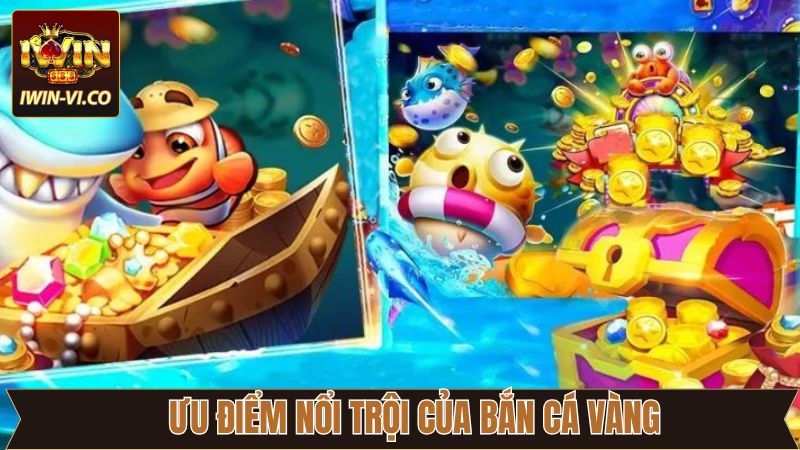 Bắn Cá Vàng - Hành Trình Tìm Kho Báu Nơi Biển Sâu Cùng Iwin 3 Một số điểm nổi bật đến từ trò bắn cá vàng